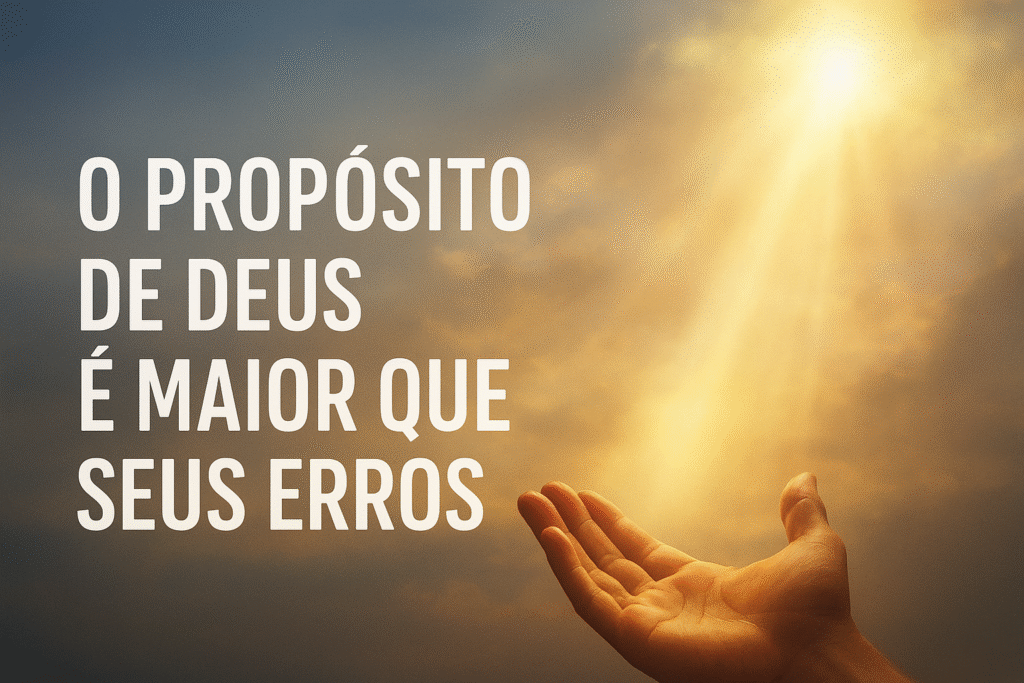 o proposito de deus é maior que seus erros
